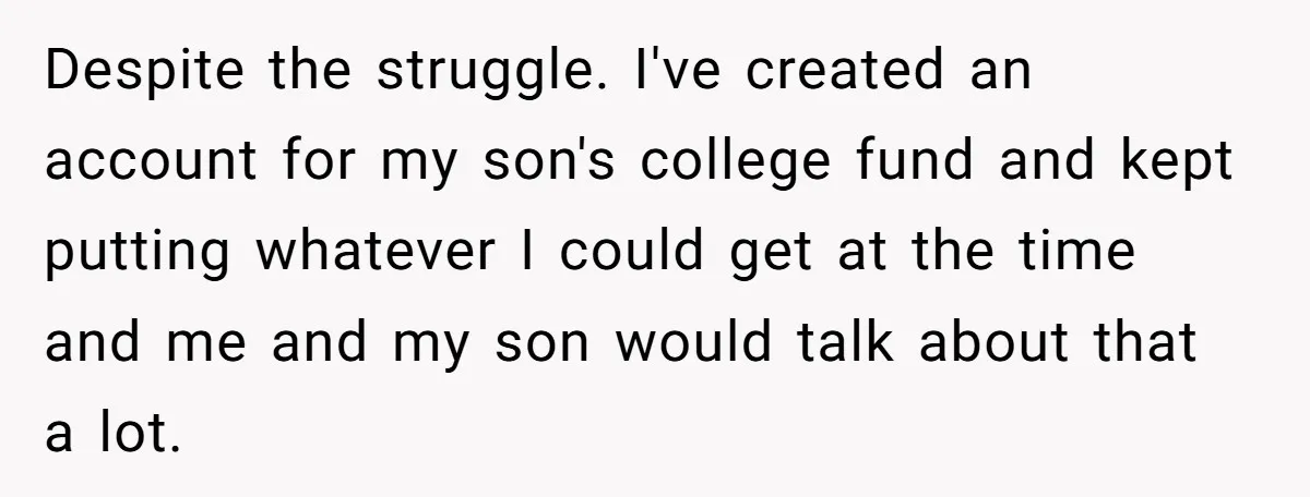 Family Expects Son’s College Fund - Dad Gives It to the Teen Who Was There When They Weren’t Despite the struggle. I've created an account for my son's college fund and kept putting whatever I could get at the time and me and my son would talk about...