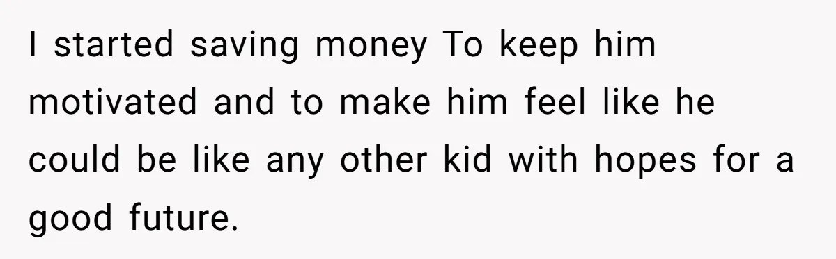 Family Expects Son’s College Fund - Dad Gives It to the Teen Who Was There When They Weren’t I started saving money To keep him motivated and to make him feel like he could be like any other kid with hopes for a good future.