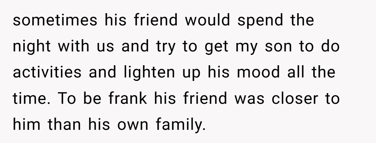 Family Expects Son’s College Fund - Dad Gives It to the Teen Who Was There When They Weren’t sometimes his friend would spend the night with us and try to get my son to do activities and lighten up his mood all the time. To be frank his...