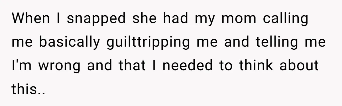 Family Expects Son’s College Fund - Dad Gives It to the Teen Who Was There When They Weren’t When I snapped she had my mom calling me basically guilttripping me and telling me I'm wrong and that I needed to think about this..