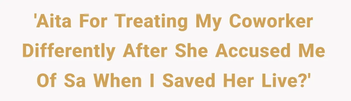 Man Accused Of S**ual Assault After Saving Coworker’s Life, Is He Wrong For Treating Her Differently Now? 'AITA for treating my coworker differently after she accused me of SA when i saved her live?'