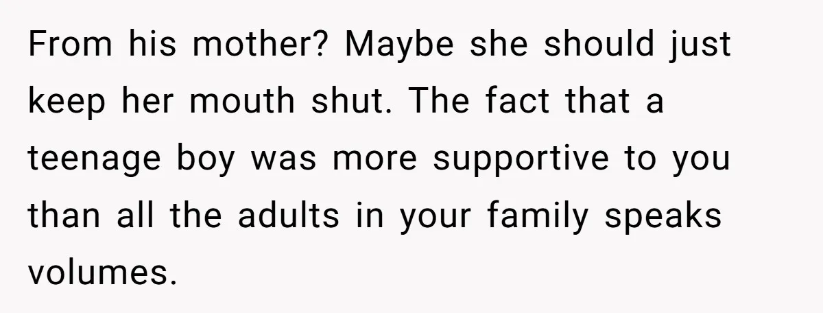 Family Expects Son’s College Fund - Dad Gives It to the Teen Who Was There When They Weren’t From his mother? Maybe she should just keep her mouth shut. The fact that a teenage boy was more supportive to you than all the adults in your family speaks...