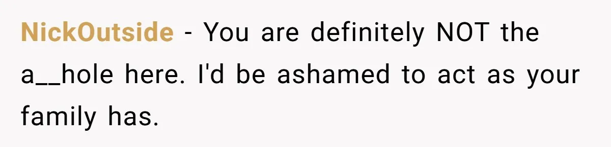Family Expects Son’s College Fund - Dad Gives It to the Teen Who Was There When They Weren’t NickOutside − You are definitely NOT the a__hole here. I'd be ashamed to act as your family has.