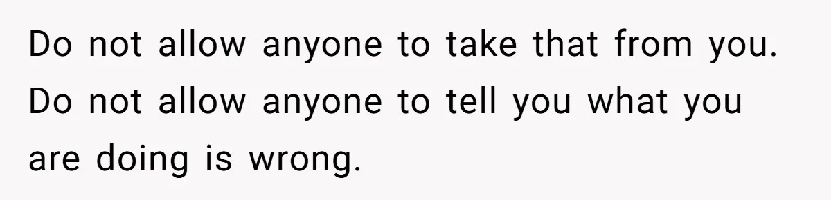 Family Expects Son’s College Fund - Dad Gives It to the Teen Who Was There When They Weren’t Do not allow anyone to take that from you. Do not allow anyone to tell you what you are doing is wrong.