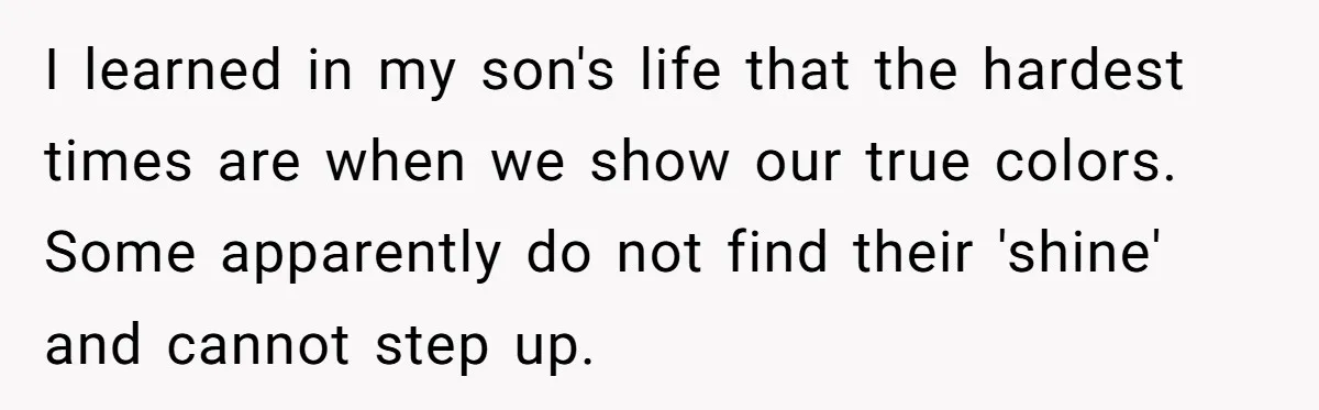 Family Expects Son’s College Fund - Dad Gives It to the Teen Who Was There When They Weren’t I learned in my son's life that the hardest times are when we show our true colors. Some apparently do not find their 'shine' and cannot step up.