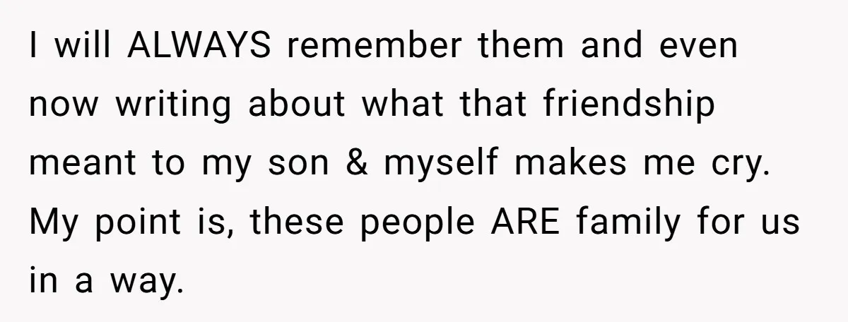 Family Expects Son’s College Fund - Dad Gives It to the Teen Who Was There When They Weren’t I will ALWAYS remember them and even now writing about what that friendship meant to my son & myself makes me cry. My point is, these people ARE family for...