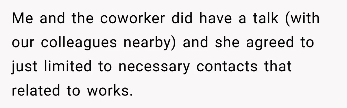 Man Accused Of S**ual Assault After Saving Coworker’s Life, Is He Wrong For Treating Her Differently Now? Me and the coworker did have a talk (with our colleagues nearby) and she agreed to just limited to necessary contacts that related to works.