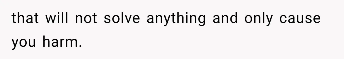 Man Accused Of S**ual Assault After Saving Coworker’s Life, Is He Wrong For Treating Her Differently Now? that will not solve anything and only cause you harm.
