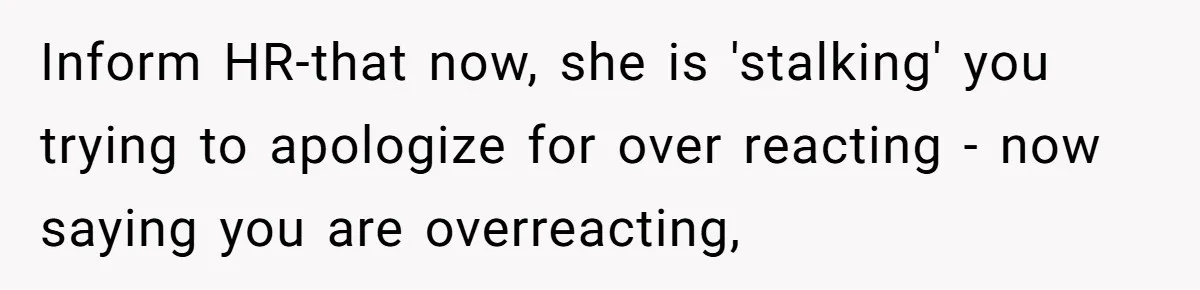 Man Accused Of S**ual Assault After Saving Coworker’s Life, Is He Wrong For Treating Her Differently Now? Inform HR-that now, she is 'stalking' you trying to apologize for over reacting - now saying you are overreacting,