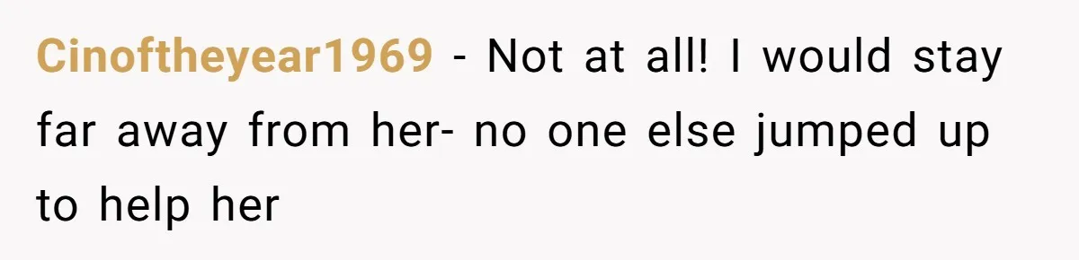 Man Accused Of S**ual Assault After Saving Coworker’s Life, Is He Wrong For Treating Her Differently Now? Cinoftheyear1969 − Not at all! I would stay far away from her- no one else jumped up to help her