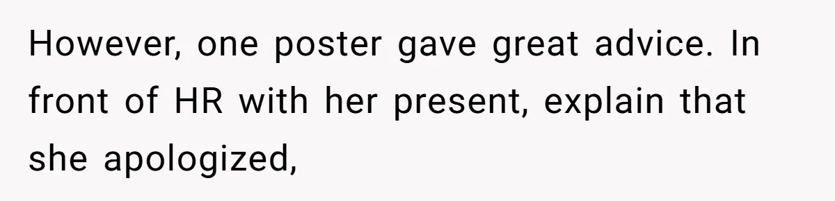 Man Accused Of S**ual Assault After Saving Coworker’s Life, Is He Wrong For Treating Her Differently Now? However, one poster gave great advice. In front of HR with her present, explain that she apologized,