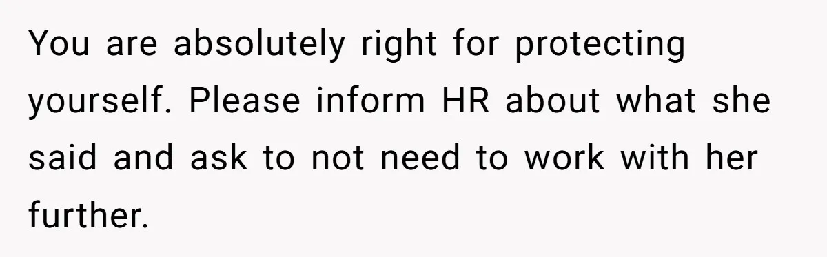 Man Accused Of S**ual Assault After Saving Coworker’s Life, Is He Wrong For Treating Her Differently Now? You are absolutely right for protecting yourself. Please inform HR about what she said and ask to not need to work with her further.