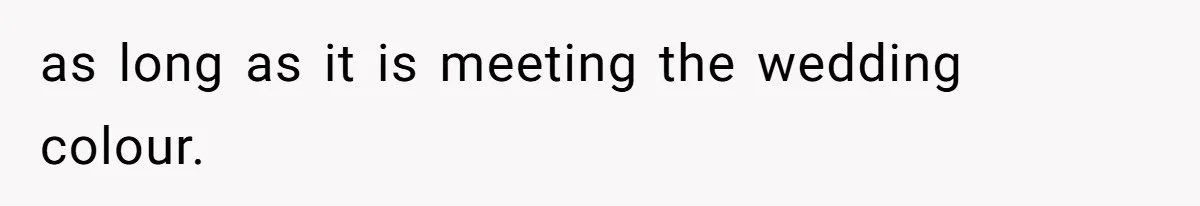 Mom Forces Tomboy Teen Into A Dress For The Wedding, Bride Steps In And All Hell Breaks Loose as long as it is meeting the wedding colour.