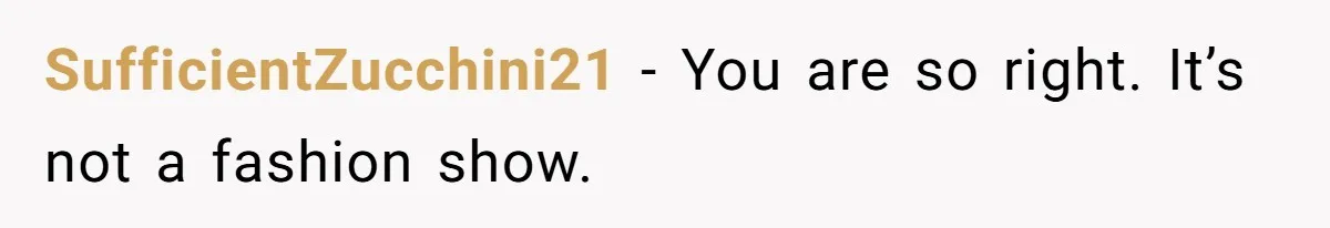 Mom Forces Tomboy Teen Into A Dress For The Wedding, Bride Steps In And All Hell Breaks Loose SufficientZucchini21 − You are so right. It’s not a fashion show.