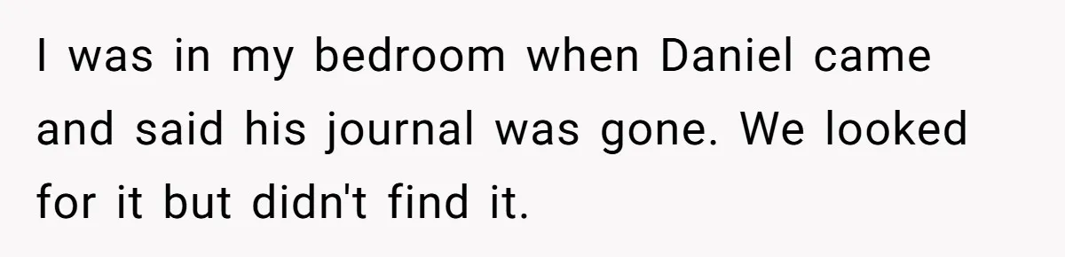 He Banned His Future MIL After She Stole His Son’s Journal, and Now the Entire Family Wants the Wedding Cancelled I was in my bedroom when Daniel came and said his journal was gone. We looked for it but didn't find it.