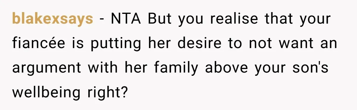 He Banned His Future MIL After She Stole His Son’s Journal, and Now the Entire Family Wants the Wedding Cancelled blakexsays − NTA But you realise that your fiancée is putting her desire to not want an argument with her family above your son's wellbeing right?
