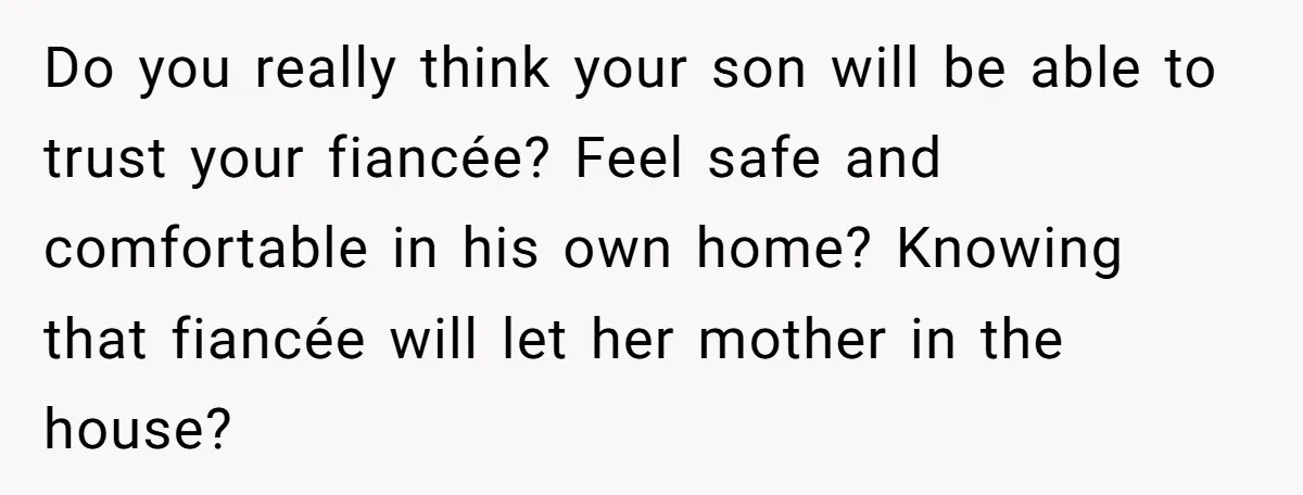 He Banned His Future MIL After She Stole His Son’s Journal, and Now the Entire Family Wants the Wedding Cancelled Do you really think your son will be able to trust your fiancée? Feel safe and comfortable in his own home? Knowing that fiancée will let her mother in the...
