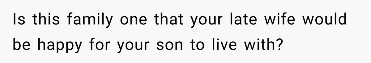 He Banned His Future MIL After She Stole His Son’s Journal, and Now the Entire Family Wants the Wedding Cancelled Is this family one that your late wife would be happy for your son to live with?