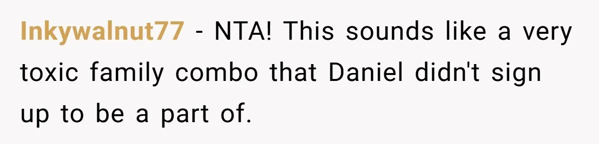 He Banned His Future MIL After She Stole His Son’s Journal, and Now the Entire Family Wants the Wedding Cancelled Inkywalnut77 − NTA! This sounds like a very toxic family combo that Daniel didn't sign up to be a part of.