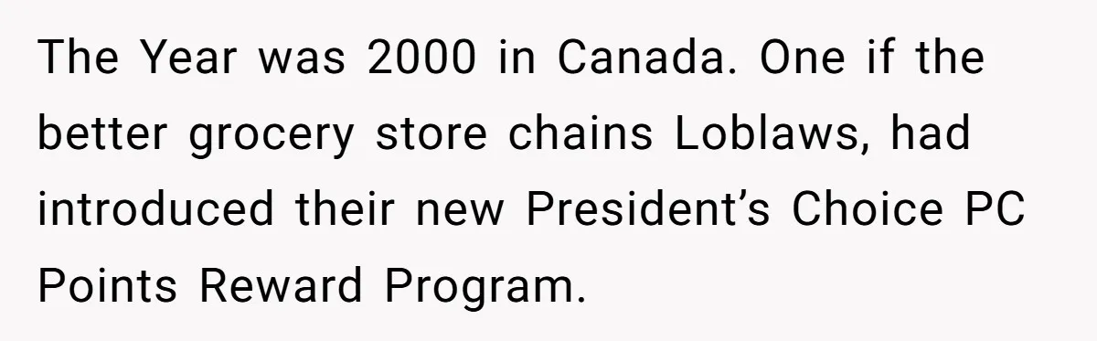 Man Buys 1400 Cookie Bags And Turns $1400 Into $7000 While Breaking Reward System The Year was 2000 in Canada. One if the better grocery store chains Loblaws, had introduced their new President’s Choice PC Points Reward Program.