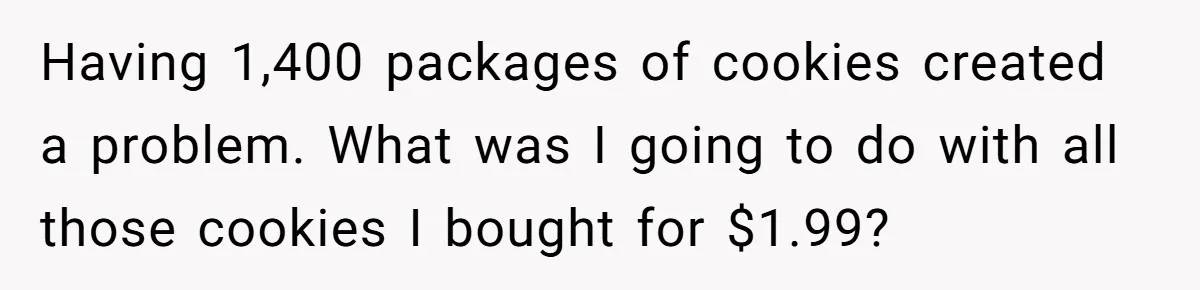 Man Buys 1400 Cookie Bags And Turns $1400 Into $7000 While Breaking Reward System Having 1,400 packages of cookies created a problem. What was I going to do with all those cookies I bought for $1.99?