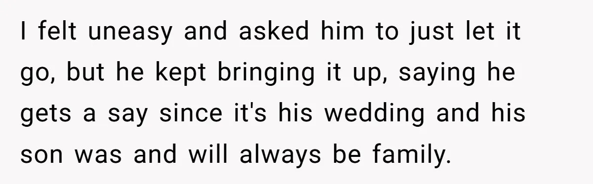 Fiancé Asks For A Seat For His Deceased Son At Their Wedding, Bride Tells Him To 'Get Over Himself' I felt uneasy and asked him to just let it go, but he kept bringing it up, saying he gets a say since it's his wedding and his son was...