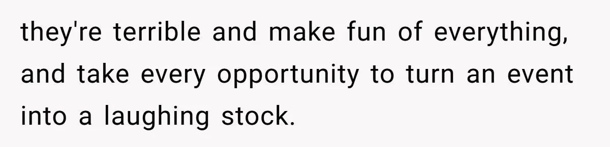 Fiancé Asks For A Seat For His Deceased Son At Their Wedding, Bride Tells Him To 'Get Over Himself' they're terrible and make fun of everything, and take every opportunity to turn an event into a laughing stock.
