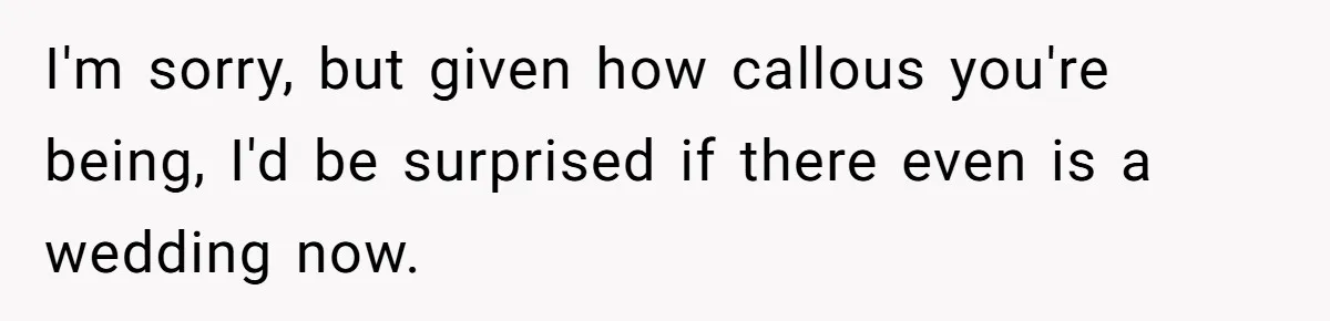Fiancé Asks For A Seat For His Deceased Son At Their Wedding, Bride Tells Him To 'Get Over Himself' I'm sorry, but given how callous you're being, I'd be surprised if there even is a wedding now.