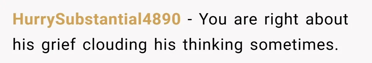 Fiancé Asks For A Seat For His Deceased Son At Their Wedding, Bride Tells Him To 'Get Over Himself' HurrySubstantial4890 − You are right about his grief clouding his thinking sometimes.