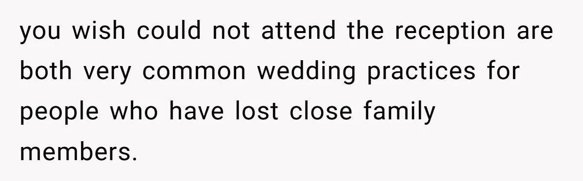 Fiancé Asks For A Seat For His Deceased Son At Their Wedding, Bride Tells Him To 'Get Over Himself' you wish could not attend the reception are both very common wedding practices for people who have lost close family members.