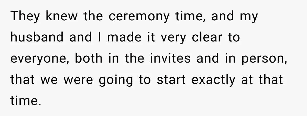 She Started the Wedding Without Her Parents - Now They’re Furious They Missed the Ceremony They knew the ceremony time, and my husband and I made it very clear to everyone, both in the invites and in person, that we were going to start exactly...