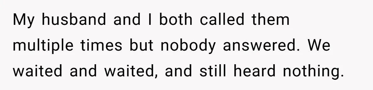 She Started the Wedding Without Her Parents - Now They’re Furious They Missed the Ceremony My husband and I both called them multiple times but nobody answered. We waited and waited, and still heard nothing.
