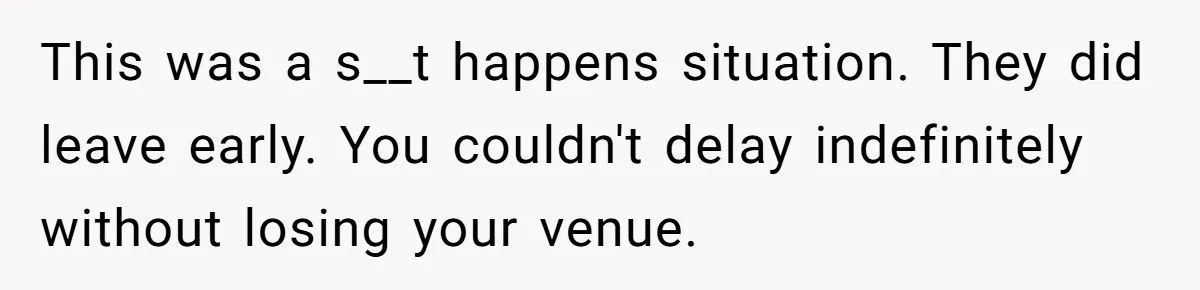 She Started the Wedding Without Her Parents - Now They’re Furious They Missed the Ceremony This was a s__t happens situation. They did leave early. You couldn't delay indefinitely without losing your venue.