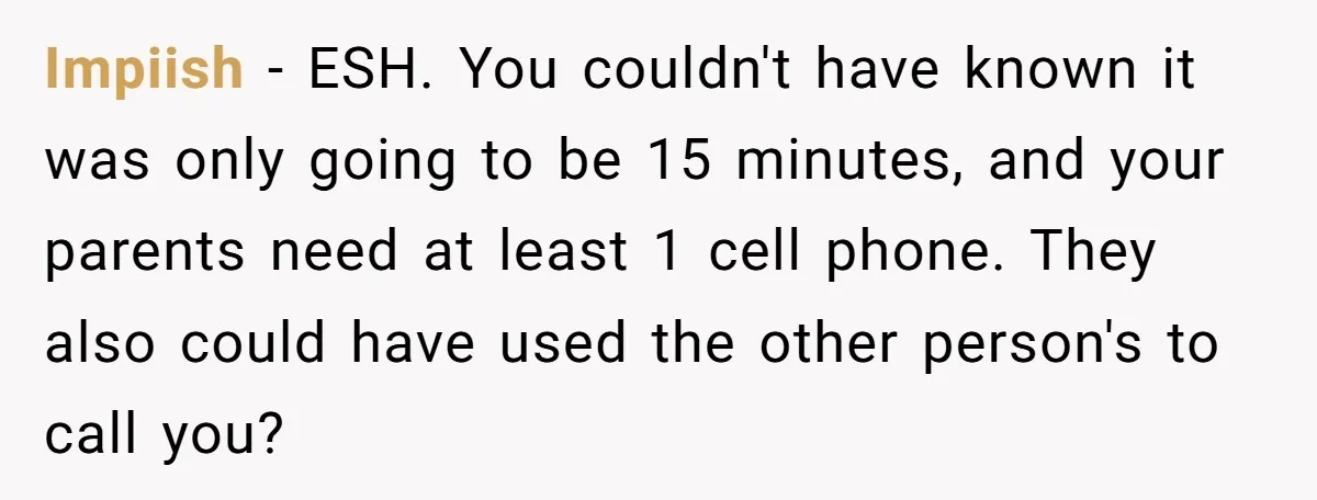 She Started the Wedding Without Her Parents - Now They’re Furious They Missed the Ceremony Impiish − ESH. You couldn't have known it was only going to be 15 minutes, and your parents need at least 1 cell phone. They also could have used the...