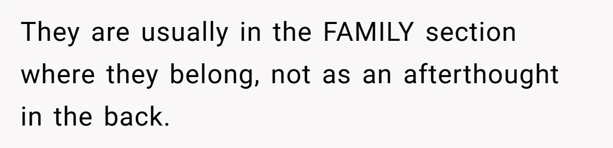 Fiancé Asks For A Seat For His Deceased Son At Their Wedding, Bride Tells Him To 'Get Over Himself' They are usually in the FAMILY section where they belong, not as an afterthought in the back.