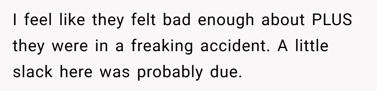 She Started the Wedding Without Her Parents - Now They’re Furious They Missed the Ceremony I feel like they felt bad enough about PLUS they were in a freaking accident. A little slack here was probably due.