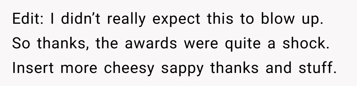 She Started the Wedding Without Her Parents - Now They’re Furious They Missed the Ceremony Edit: I didn’t really expect this to blow up. So thanks, the awards were quite a shock. Insert more cheesy sappy thanks and stuff.