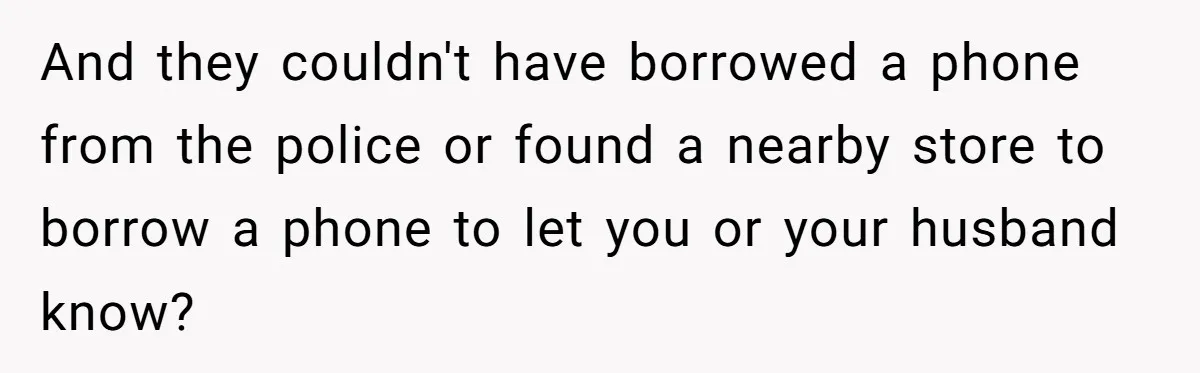 She Started the Wedding Without Her Parents - Now They’re Furious They Missed the Ceremony And they couldn't have borrowed a phone from the police or found a nearby store to borrow a phone to let you or your husband know?