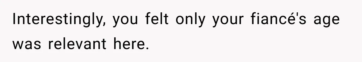Fiancé Asks For A Seat For His Deceased Son At Their Wedding, Bride Tells Him To 'Get Over Himself' Interestingly, you felt only your fiancé's age was relevant here.