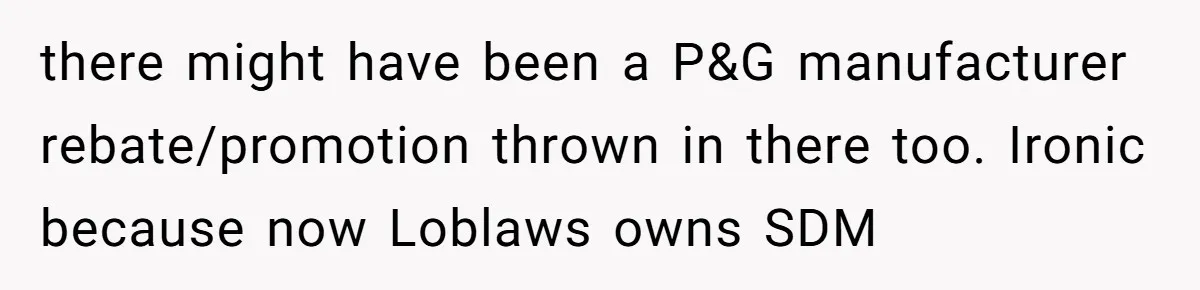 Man Buys 1400 Cookie Bags And Turns $1400 Into $7000 While Breaking Reward System there might have been a P&G manufacturer rebate/promotion thrown in there too. Ironic because now Loblaws owns SDM