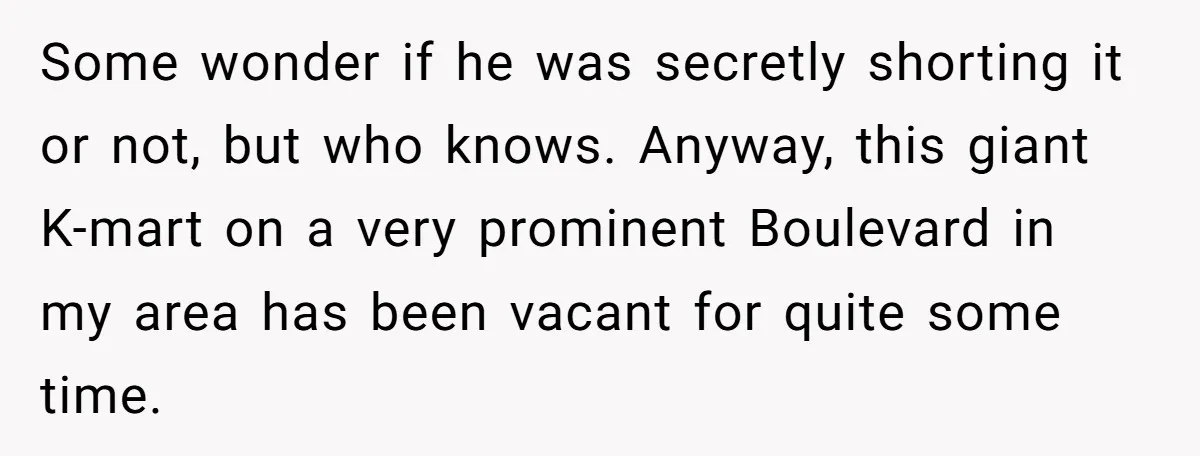 Man Buys 1400 Cookie Bags And Turns $1400 Into $7000 While Breaking Reward System Some wonder if he was secretly shorting it or not, but who knows. Anyway, this giant K-mart on a very prominent Boulevard in my area has been vacant for quite...