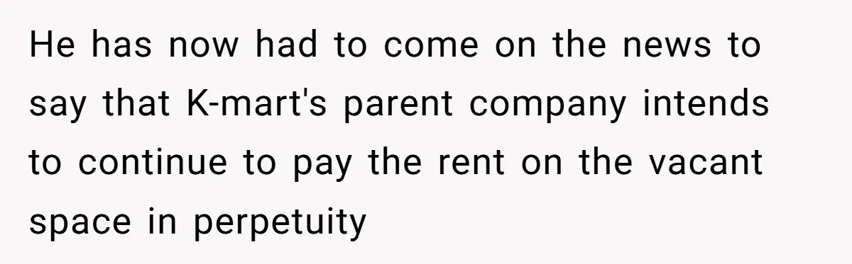 Man Buys 1400 Cookie Bags And Turns $1400 Into $7000 While Breaking Reward System He has now had to come on the news to say that K-mart's parent company intends to continue to pay the rent on the vacant space in perpetuity
