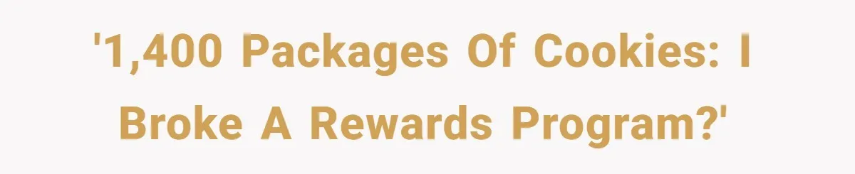 Man Buys 1400 Cookie Bags And Turns $1400 Into $7000 While Breaking Reward System '1,400 Packages of Cookies: I Broke a Rewards Program?'