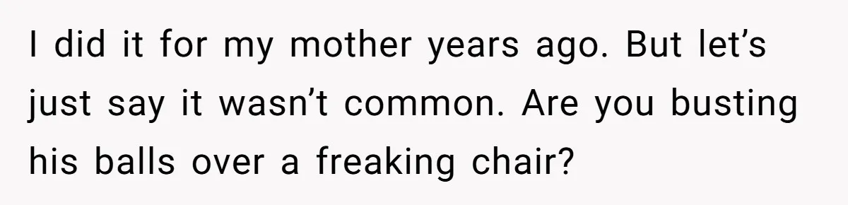 Fiancé Asks For A Seat For His Deceased Son At Their Wedding, Bride Tells Him To 'Get Over Himself' I did it for my mother years ago. But let’s just say it wasn’t common. Are you busting his balls over a freaking chair?