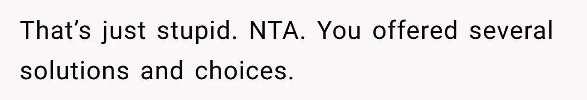 Son Wanted Mom To Cancel A 40-Year Tradition For His New Girlfriend, Her Answer Went Viral That’s just stupid. NTA. You offered several solutions and choices.