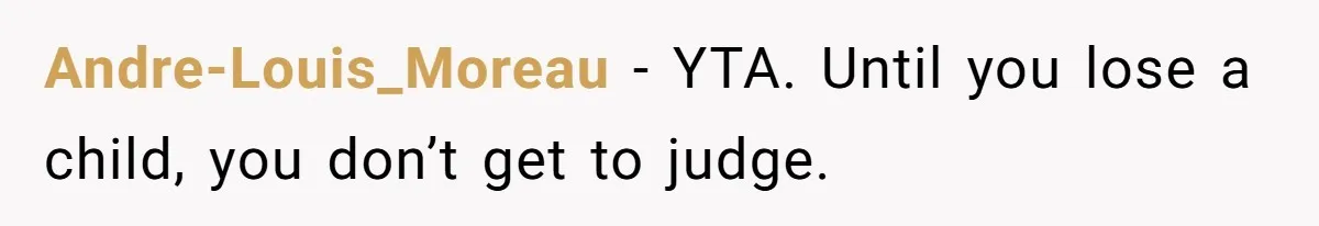 Fiancé Asks For A Seat For His Deceased Son At Their Wedding, Bride Tells Him To 'Get Over Himself' Andre-Louis_Moreau − YTA. Until you lose a child, you don’t get to judge.
