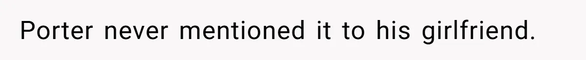 Son Wanted Mom To Cancel A 40-Year Tradition For His New Girlfriend, Her Answer Went Viral Porter never mentioned it to his girlfriend.