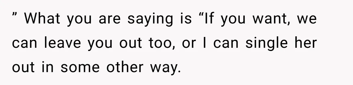 Son Wanted Mom To Cancel A 40-Year Tradition For His New Girlfriend, Her Answer Went Viral ” What you are saying is “If you want, we can leave you out too, or I can single her out in some other way.