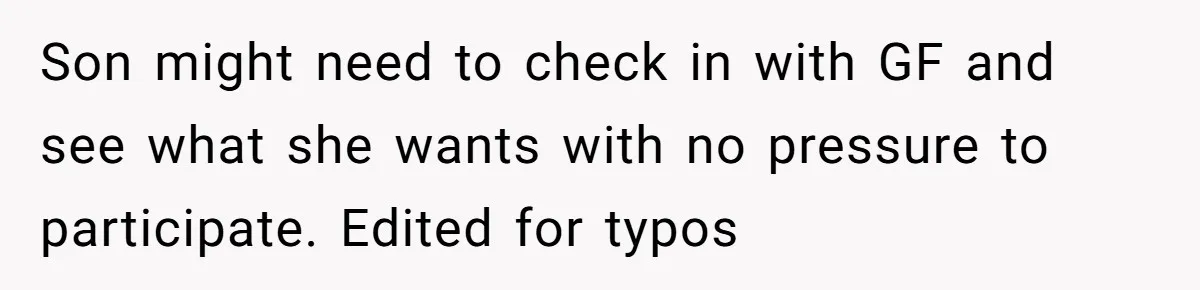 Son might need to check in with GF and see what she wants with no pressure to participate. Edited for typos