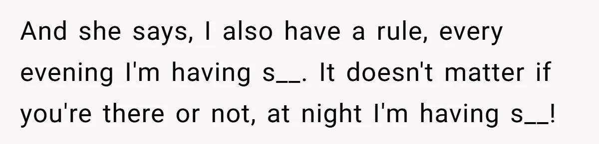 Girlfriend Wants To Cheat If He Takes A Dream Job, He Breaks Up With Her On The Spot And she says, I also have a rule, every evening I'm having s__. It doesn't matter if you're there or not, at night I'm having s__!
